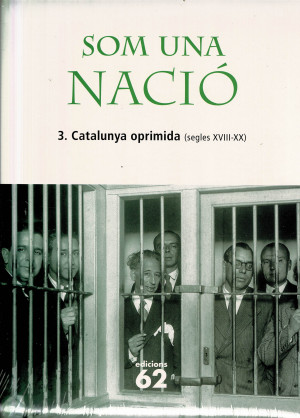 SOM UNA NACIO, VOL. 3 : CATALUNYA OPRIMIDA ( SEGLES XVIII-XX ) DE FELIP V A FRANCO