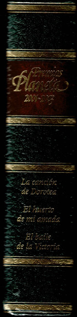 PREMIOS PLANETA 2001-2003. La Canción de Dorotea. El Huerto de mi Amada. El Baile de la Victoria