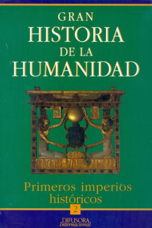 Gran Historia de la Humanidad. Vol. 2. Primeros Imperios Históricos