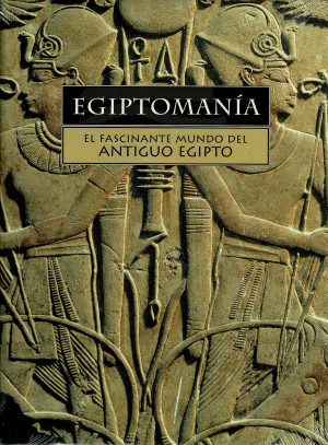 Egiptomanía. El Fascinante Mundo del Antiguo Egipto. Volumen 6