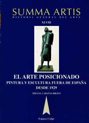 Summa Artis: Historia General del Arte. T. 48: El Arte Posicionado, Pintura y Escultura Fuera de España Desde 1929 Cabañas Bravo, José Miguel