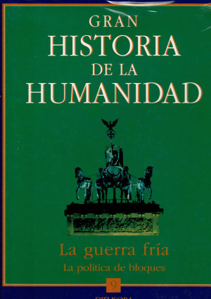 Gran Historia de la Humanidad. Vol. 9. La Guerra Fría  La Política de Bloques