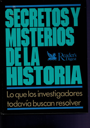 Secretos y Misterios de la Historia. Lo que los Investigadores Todavía Buscan Resolver .(Readers Digest)