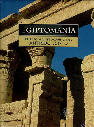 Egiptomanía el Fascinante Mundo del Antiguo Egipto (Vol. V)
