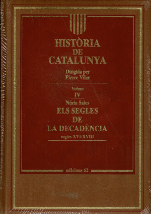 HISTÓRIA DE CATALUNYA VOL IV  ELS SEGLES DE LA DECADÉCADENCIA  SEGLE  XVI-XVIII