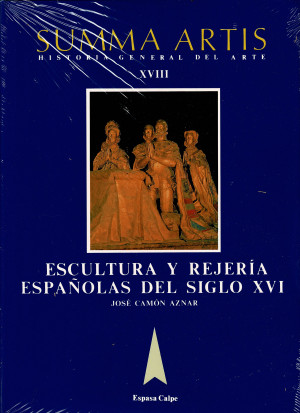 SUMMA ARTIS (T. 18) : La Escultura y la Rejeria Españolas del Siglo XVI